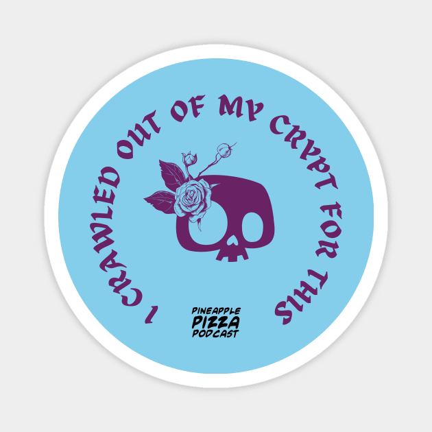 Crawled out of My Crypt Magnet by Pineapple Pizza Podcast